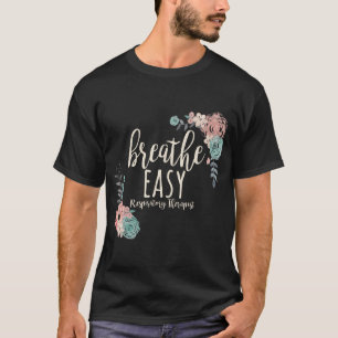 Respiratory Therapist Breathe Easy T-Shirt