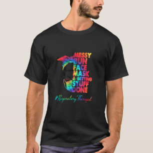 Respiratory Therapist Messy Bun Face Mask And Gett T-Shirt