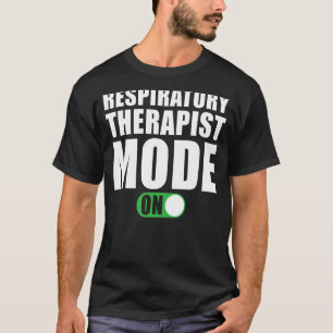 Respiratory Therapist Mode on Respiratory Therap T-Shirt