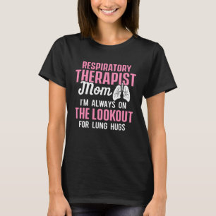 Respiratory Therapist Mom Always On Lookout For Lu T-Shirt
