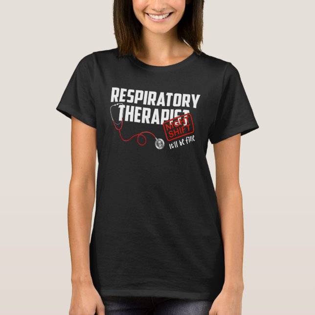 Respiratory Therapist  RT Therapy RRT  Night Shift T-Shirt (Front)
