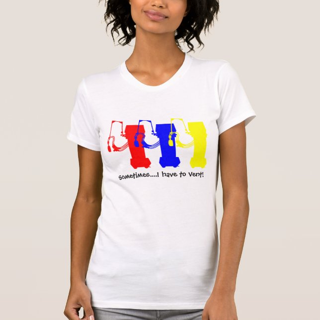 Respiratory Therapist T-Shirts Have to Vent! (Front)