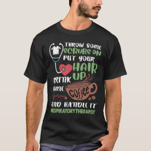 Respiratory Therapist Throw Some Scrubs On and Han T-Shirt