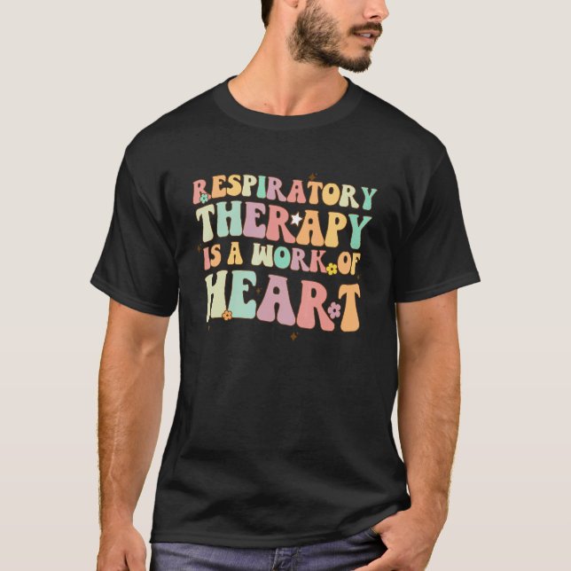 Respiratory Therapy Is Work Of Heart RT Therapist  T-Shirt (Front)