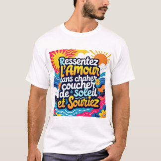 Ressentez l'amour dans chaque coucher de soleil et T-Shirt