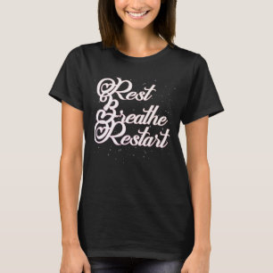 Rest Breathe Restart Design T-Shirt