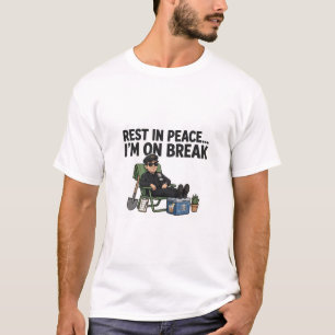 REST IN PEACE... I'M ON BREAK — Funny T-Shirt