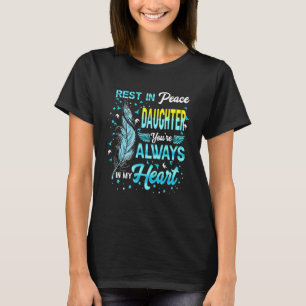 Rest In Peace My Daughter You're Always In My Hear T-Shirt