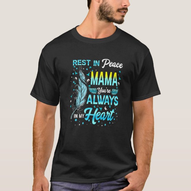 Rest In Peace My Mama You're Always In My Heart Me T-Shirt (Front)
