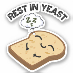 Rest In Yeast Funny Bread Puns