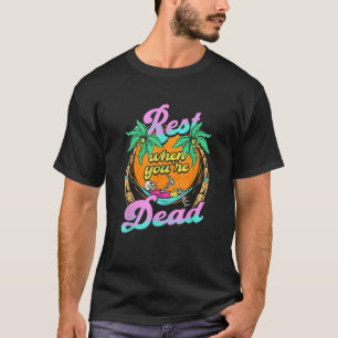 Rest When You re Dead Skeleton Summer Vacation Bea T-Shirt