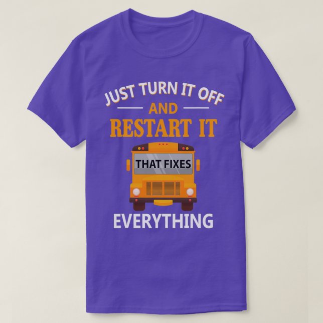 Restart It That Fixes Everything School Bus Driver T-Shirt (Design Front)
