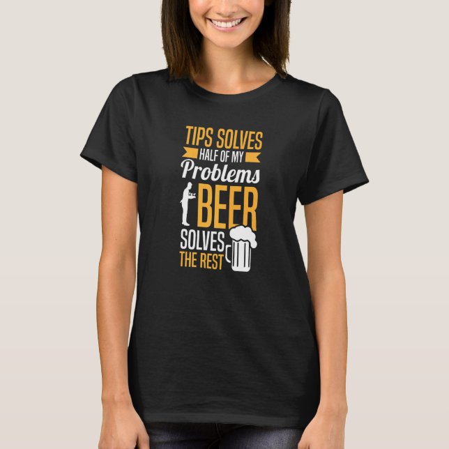 Restaurant Worker Server Tips Beer  Waiter Waitres T-Shirt (Front)