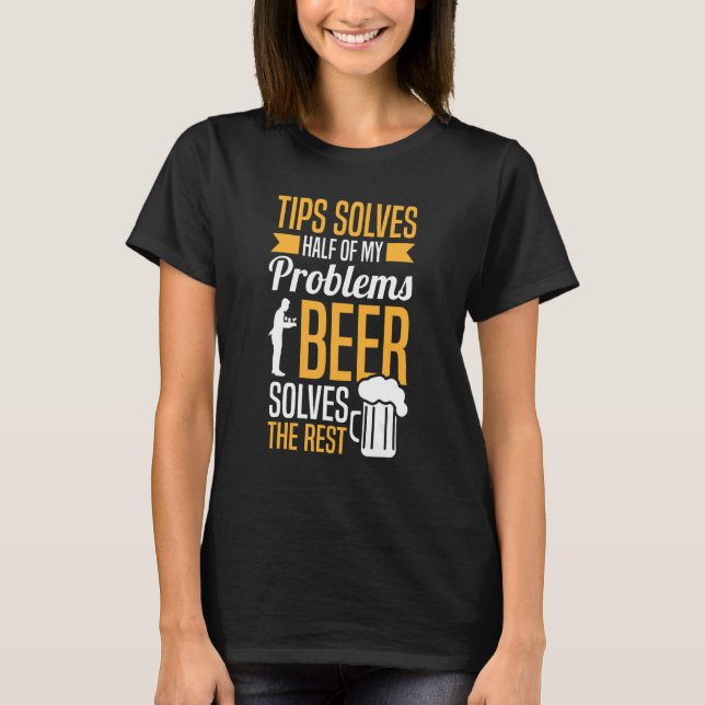 Restaurant Worker Server Tips Beer  Waiter Waitres T-Shirt (Front)