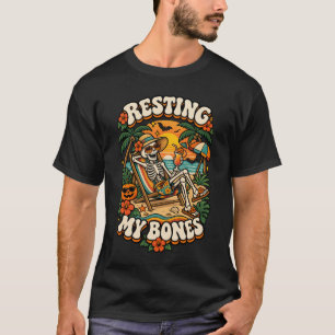 Resting My Bones Funny Skeleton Vacation Halloween T-Shirt