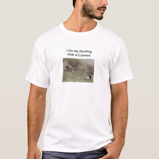 Resting Wild Geese, I Do My Hunting With A Ca... T-Shirt