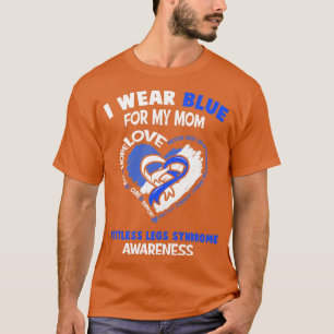 Restless Legs Syndrome I Wear Blue For My Mum Hear T-Shirt