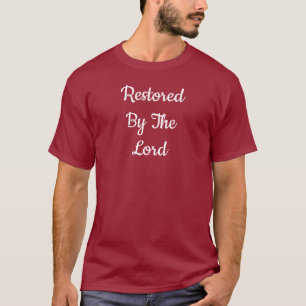 Restored By The Lord T-Shirt