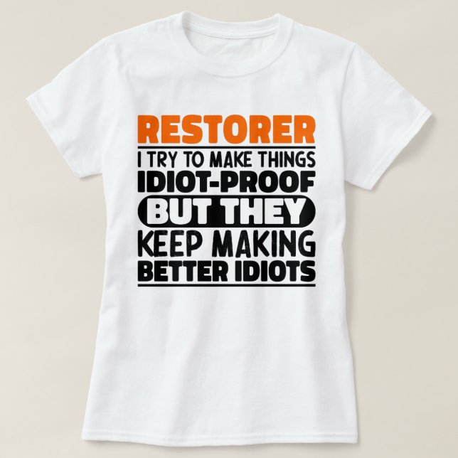 Restorer I Try To Make Things Funny Quote Restorer T-Shirt (Design Front)