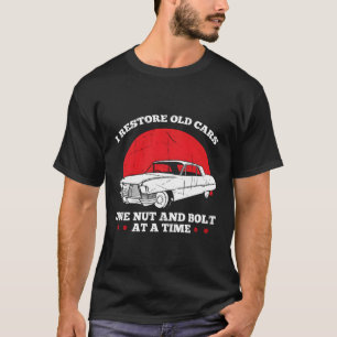 Restoring Old Cars For Car Enthusiast Car Restorer T-Shirt