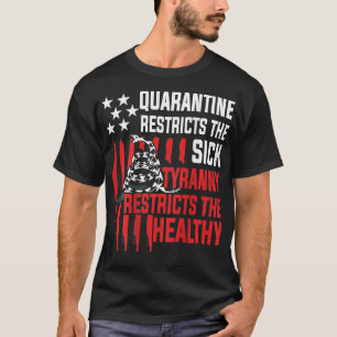 Restricts the sick tyranny restricts the healthy T-Shirt