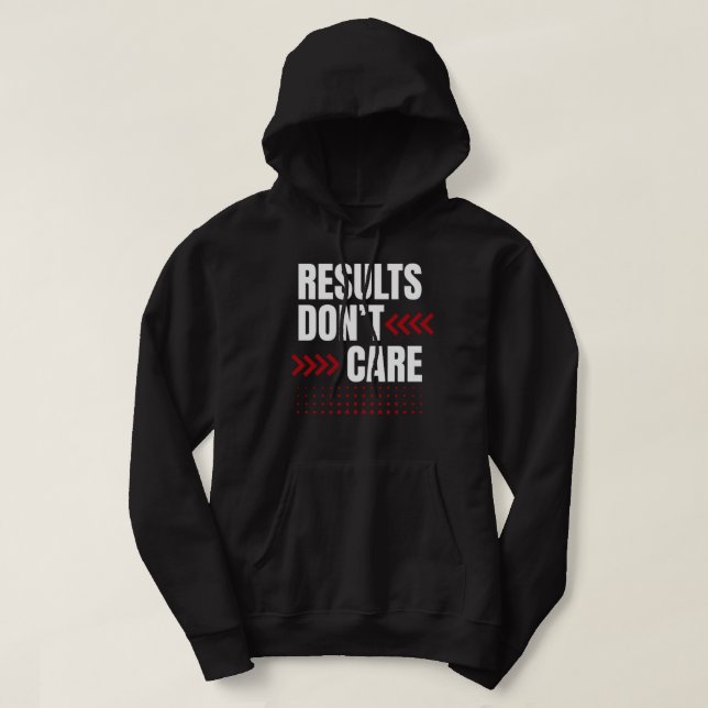 Results Don’t Care – Strong Mindset Typography Hoodie (Design Front)