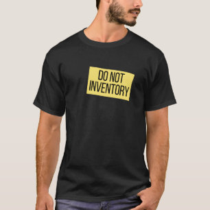 Retail Store Worker Job Humour Do Not Inventory T-Shirt