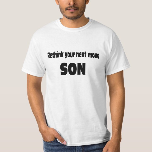 Rethink your next move son. T-Shirt (Front)