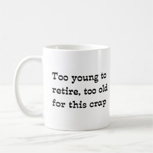 Retire too young coffee mug