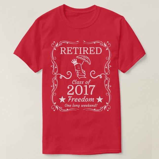 Retired 2017 Funny Retirement Gift T-Shirt (Design Front)