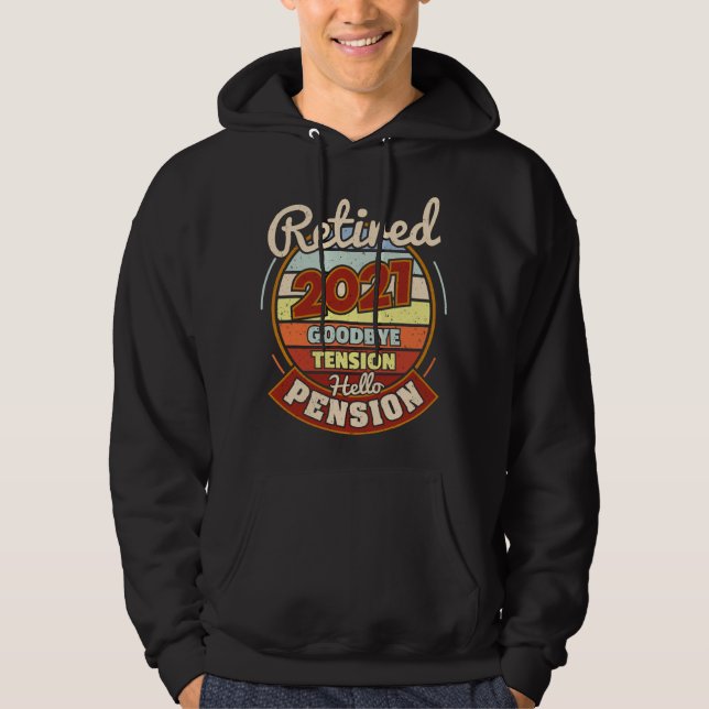 Retired 2021 Goodbye Tension Hello Pension Hoodie (Front)