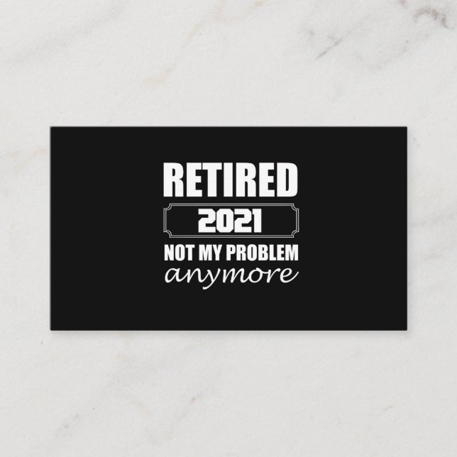 Retired 2021 Not My Problem Anymore Business Card (Front)