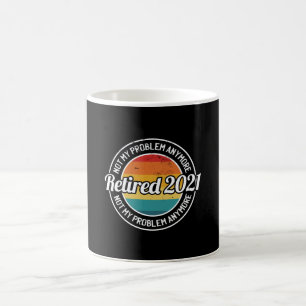 Retired 2021 Not my Problem Anymore Coffee Mug