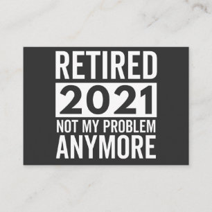 Retired 2021 Not My Problem Anymore gift Business Card