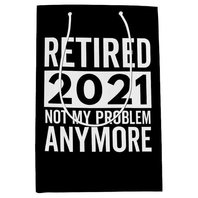 Retired 2021 Not My Problem Anymore gift Medium Gift Bag (Front)