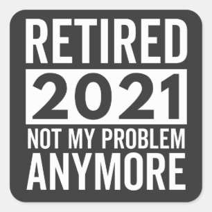 Retired 2021 Not My Problem Anymore gift Square Sticker