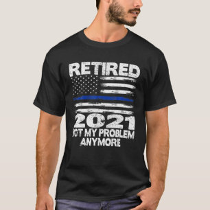 Retired 2021 Retirement Gift For Police Officer Me T-Shirt