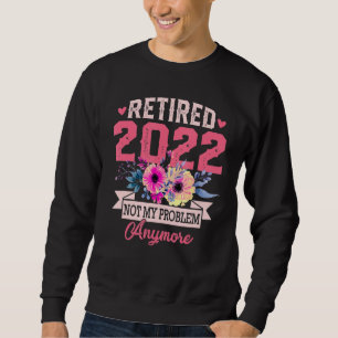 Retired 2022 Funny Retirement For Women 2022 Flo Sweatshirt