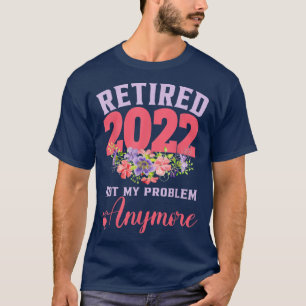 Retired 2022 Funny Retirement Gifts for Women 2022 T-Shirt