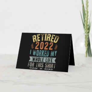 Retired 2022 I Worked My Whole Funny Retirement Card