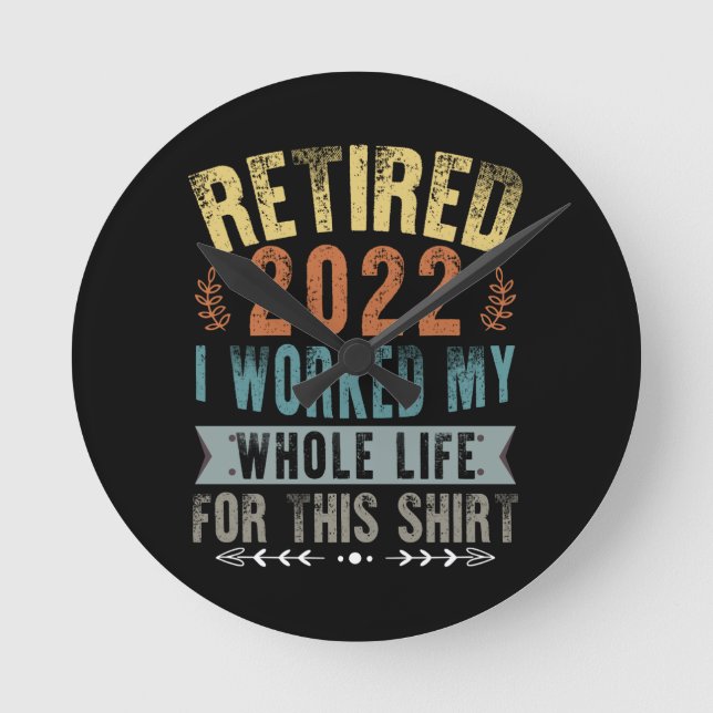 Retired 2022 I Worked My Whole Funny Retirement Round Clock (Front)