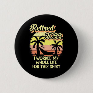 Retired 2022 I Worked My Whole Life Fun Retirement 6 Cm Round Badge