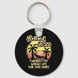 Retired 2022 I Worked My Whole Life Fun Retirement Key Ring