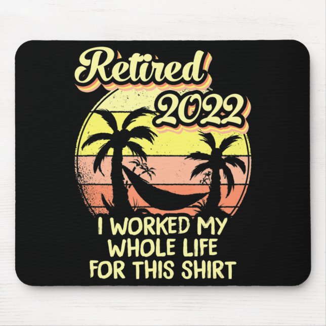 Retired 2022 I Worked My Whole Life Fun Retirement Mouse Mat (Front)