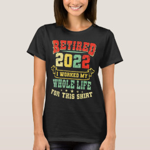 Retired 2022 I Worked My Whole Life Retirement Pen T-Shirt