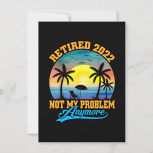 Retired 2022 Not My Problem Anymore Funny Retired Thank You Card