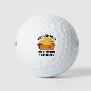 Retired 2022 Not My Problem Anymore Funny Retireme Golf Balls