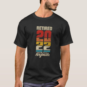 Retired 2022 Not My Problem Anymore Funny Vintage T-Shirt