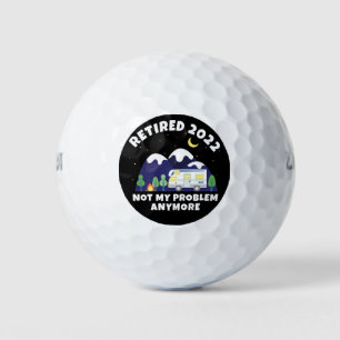 Retired 2022 - Not My Problem Anymore - Motorhome Golf Balls