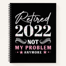 Retired 2022 Not My Problem Anymore 